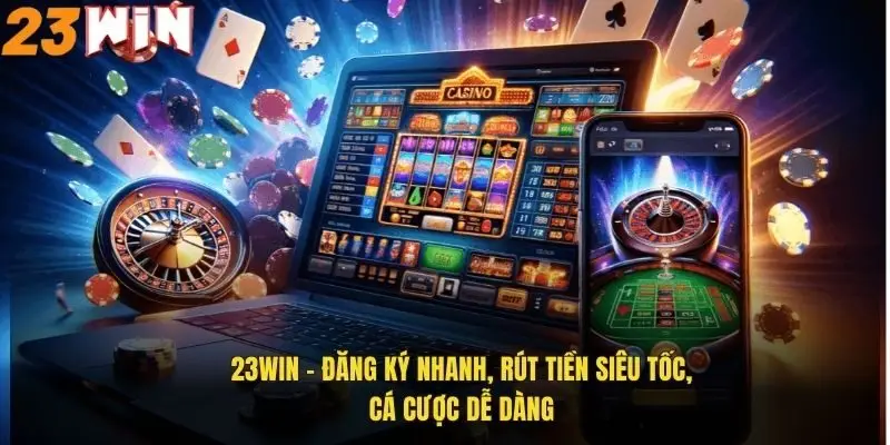 23win | Link vào trang chủ 23win.com chính thức T5/2026 250 23Win – Đăng ký nhanh, rút tiền siêu tốc, cá cược dễ dàng